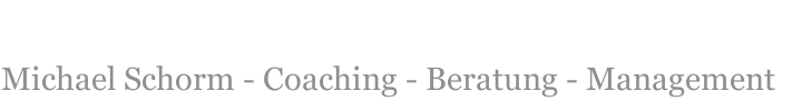Michael Schorm - Coaching - Beratung - Management